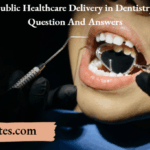 Public Healthcare Delivery in Dentistry Question And Answers