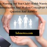 BSc Nursing 3rd Year Child Health Nursing Chapter 1 Introduction And Modern Concept Of Child Care Question And Answers
