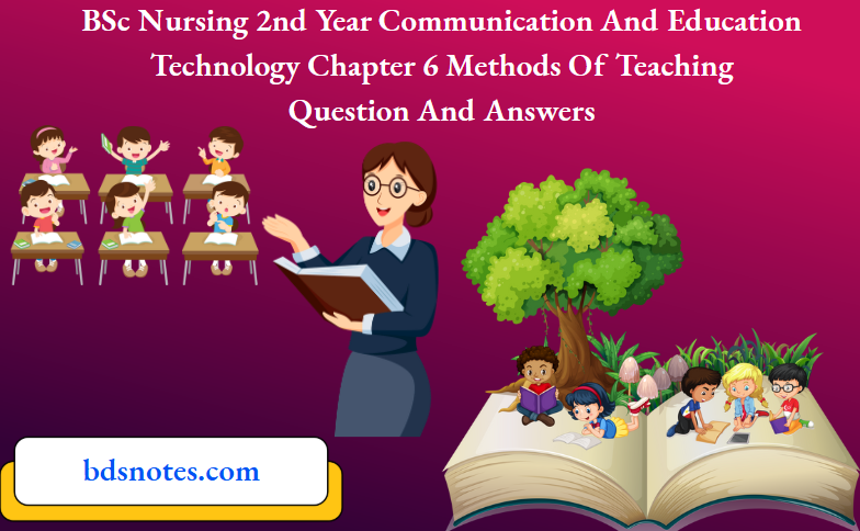 BSc Nursing 2nd Year Communication And Education Technology Chapter 6 Methods Of Teaching Question And Answers