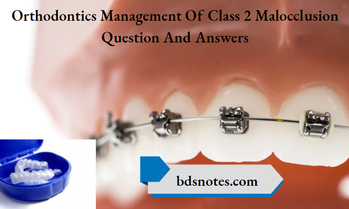 Orthodontics Management Of Class 2 Malocclusion Question And Answers