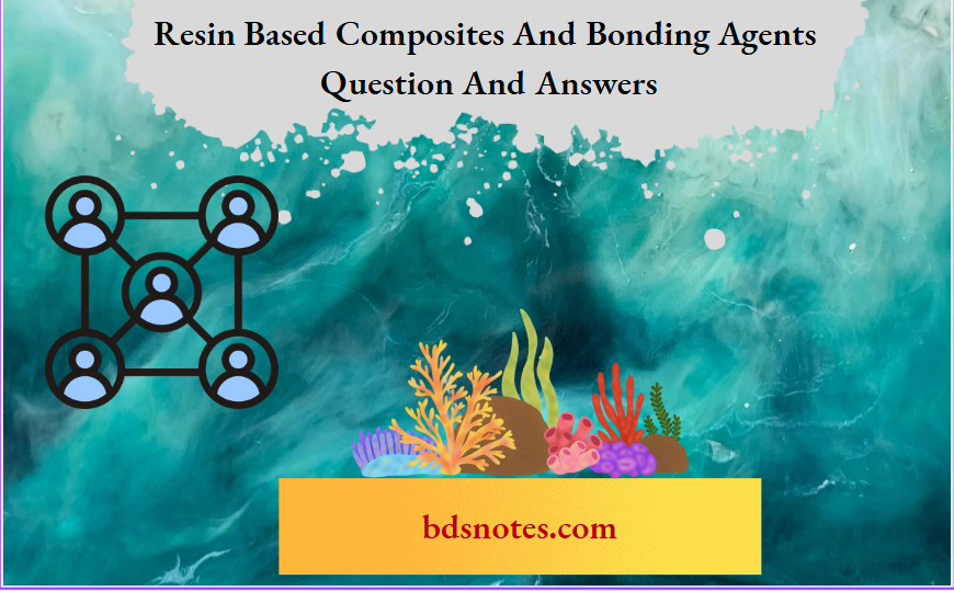 Resin Based Composites And Bonding Agents Question And Answers