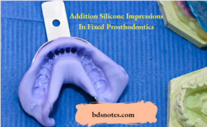Addition Silicone Impressions In Fixed Prosthodontics - BDS Notes