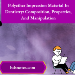 Polyether Impression Material In Dentistry Composition, Properties, And Manipulation