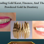 Understanding Gold Karat, Fineness, And The Use Of Powdered Gold In Dentistry